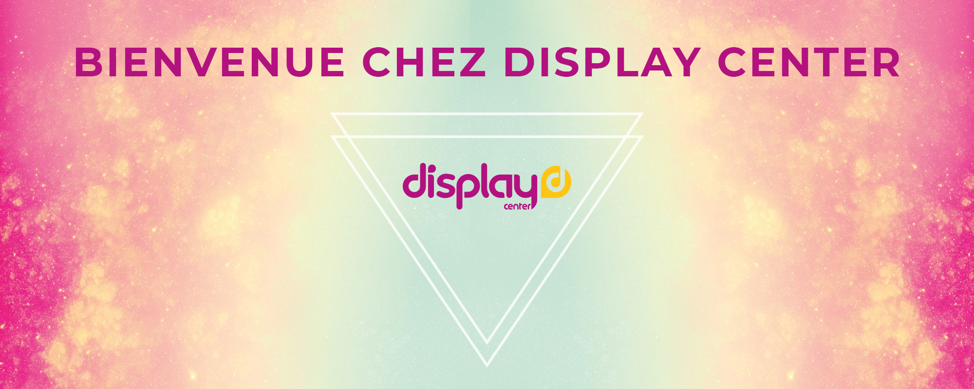 Bienvenue chez Display Center2